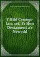 Y Bibl Cyssegr-lan; sef, Yr Hen Destament a'r Newydd., British and Foreign Bible Society 
