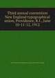 Third annual convention New England typographical union, Providence, R.I., June 10-11-12, 1912, New England typographical union. [from old catalog] 
