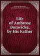 Life of Ambrose Bonwicke, by His Father, Ambrose Bonwicke , John Eyton Bickersteth Mayor 