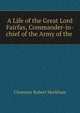 A Life of the Great Lord Fairfax, Commander-in-chief of the Army of the ., Clements Robert Markham 