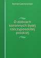 O dobrach koronnych bylej rzeczyposolitej polskiej, Kornel Czemerynski 