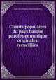 Chants populaires du pays basque paroles et musique originales, recueillies ., Jean-Dominique-Julien Sallaberry 