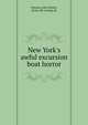 New York's awful excursion boat horror, Hanson, John Wesley, [from old catalog] ed 