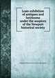 Loan exhibition of antiques and heirlooms under the auspices of the Newport historical society, Newport historical society. [from old catalog] 