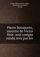 Pierre Bonaparte, meurtre de Victor Noir: seul compte rendu revu par les ., France Haut cour de justice, Haute Cour de justice, France 
