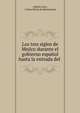 Los tres siglos de Mejico durante el gobierno espanol hasta la entrada del ., Andr?s Cavo, Carlos Mar?a de Bustamante 