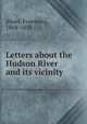 Letters about the Hudson River and its vicinity, [Hunt, Freeman], 1804-1858 