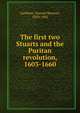 The first two Stuarts and the Puritan revolution, 1603-1660, Gardiner, Samuel Rawson, 1829-1902 