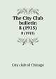 The City Club bulletin. 8 (1915), City club of Chicago 