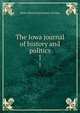 The Iowa journal of history and politics. 1, State Historical Society of Iowa 
