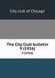The City Club bulletin. 9 (1916), City club of Chicago 