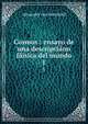 Cosmos : ensayo de una descripcion fisica del mundo. 1, Alexander von Humboldt 
