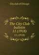 The City Club bulletin. 11 (1918), City club of Chicago 