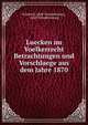 Luecken im Voelkerrecht Betrachtungen und Vorschlaege aus dem Jahre 1870., Friedrich Adolf Trendelenburg, Adolf Trendelenburg 