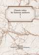 Classic tales by famous authors. 3, De Berard, Frederick B. (Frederick Brigham), 1853-1927 