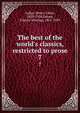 The best of the world's classics, restricted to prose, Lodge, Henry Cabot, 1850-1924,Halsey, Francis Whiting, 1851-1919 