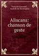Aliscans: chanson de geste, Fran?ois Guessard , Anatole de Montaiglon 