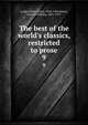 The best of the world's classics, restricted to prose, Lodge, Henry Cabot, 1850-1924,Halsey, Francis Whiting, 1851-1919 