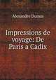 Impressions de voyage: De Paris a Cadix, Alexandre Dumas 