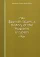 Spanish Islam: a history of the Moslems in Spain, Dozy Reinhart Pieter 