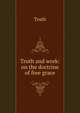 Truth and work: on the doctrine of free grace, Truth 