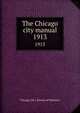 The Chicago city manual. 1913, Chicago (Ill.). Bureau of Statistics 