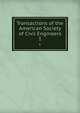 Transactions of the American Society of Civil Engineers. 1, American Society of Civil Engineers,International Engineering Congress (1843 : Chicago, Ill.),International Engineering Congress (1904 : Saint Louis, Mo.) 