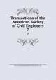 Transactions of the American Society of Civil Engineers. 7, American Society of Civil Engineers,International Engineering Congress (1843 : Chicago, Ill.),International Engineering Congress (1904 : Saint Louis, Mo.) 