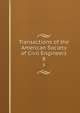 Transactions of the American Society of Civil Engineers. 8, American Society of Civil Engineers,International Engineering Congress (1843 : Chicago, Ill.),International Engineering Congress (1904 : Saint Louis, Mo.) 