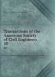 Transactions of the American Society of Civil Engineers. 10, American Society of Civil Engineers,International Engineering Congress (1843 : Chicago, Ill.),International Engineering Congress (1904 : Saint Louis, Mo.) 