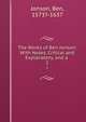 The Works of Ben Jonson: With Notes, Critical and Explanatory, and a .. 1, Jonson, Ben, 1573?-1637 
