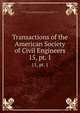 Transactions of the American Society of Civil Engineers. 15, pt. 1, American Society of Civil Engineers,International Engineering Congress (1843 : Chicago, Ill.),International Engineering Congress (1904 : Saint Louis, Mo.) 