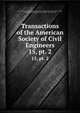 Transactions of the American Society of Civil Engineers. 15, pt. 2, American Society of Civil Engineers,International Engineering Congress (1843 : Chicago, Ill.),International Engineering Congress (1904 : Saint Louis, Mo.) 