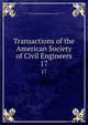 Transactions of the American Society of Civil Engineers. 17, American Society of Civil Engineers,International Engineering Congress (1843 : Chicago, Ill.),International Engineering Congress (1904 : Saint Louis, Mo.) 