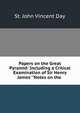 Papers on the Great Pyramid: Including a Critical Examination of Sir Henry James' "Notes on the ., St. John Vincent Day 