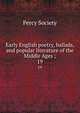 Early English poetry, ballads, and popular literature of the Middle Ages ;. 19, Percy Society 