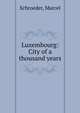 Luxembourg: City of a thousand years, Schroeder, Marcel 
