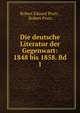 Die deutsche Literatur der Gegenwart: 1848 bis 1858. Bd 1, Robert Eduard Prutz , Robert Prutz 