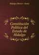 Constitucion Politica del Estado de Hidalgo, Hidalgo (Mexico : State) 