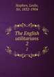 The English utilitarians. 2, Stephen, Leslie, Sir, 1832-1904 