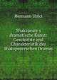 Shakspeare's dramatische Kunst: Geschichte und Charakteristik des Shakspeareschen Dramas, Hermann Ulrici 