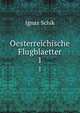 Oesterreichische Flugblaetter. 1, Ignaz Schik 