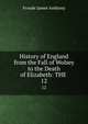 History of England from the Fall of Wolsey to the Death of Elizabeth: THE .. 12, Froude James Anthony 