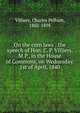On the corn laws : the speech of Hon. C. P. Villiers, M.P., in the House of Commons, on Wednesday, 1st of April, 1840, Villiers, Charles Pelham, 1802-1898 