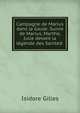Campagne de Marius dans la Gaule: Suivie de Marius, Marthe, Julie devant la legende des Sainted ., Isidore Gilles 