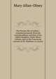 The Private life of Galileo : compiled primarily from his correspondence and that of his eldest daughter, Sister Maria Celeste, nun in the Franciscan convent of St. Matthew, in Arcetri, Mary Allan-Olney 