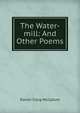 The Water-mill: And Other Poems, Daniel Craig McCallum 