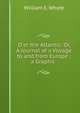 O'er the Atlantic: Or, A Journal of a Voyage to and from Europe : a Graphic ., William E. Whyte 