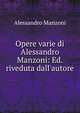 Opere varie di Alessandro Manzoni: Ed. riveduta dall'autore, Alessandro Manzoni 