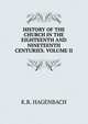 HISTORY OF THE CHURCH IN THE EIGHTEENTH AND NINETEENTH CENTURIES. VOLUME II., K.R. Hagenbach 